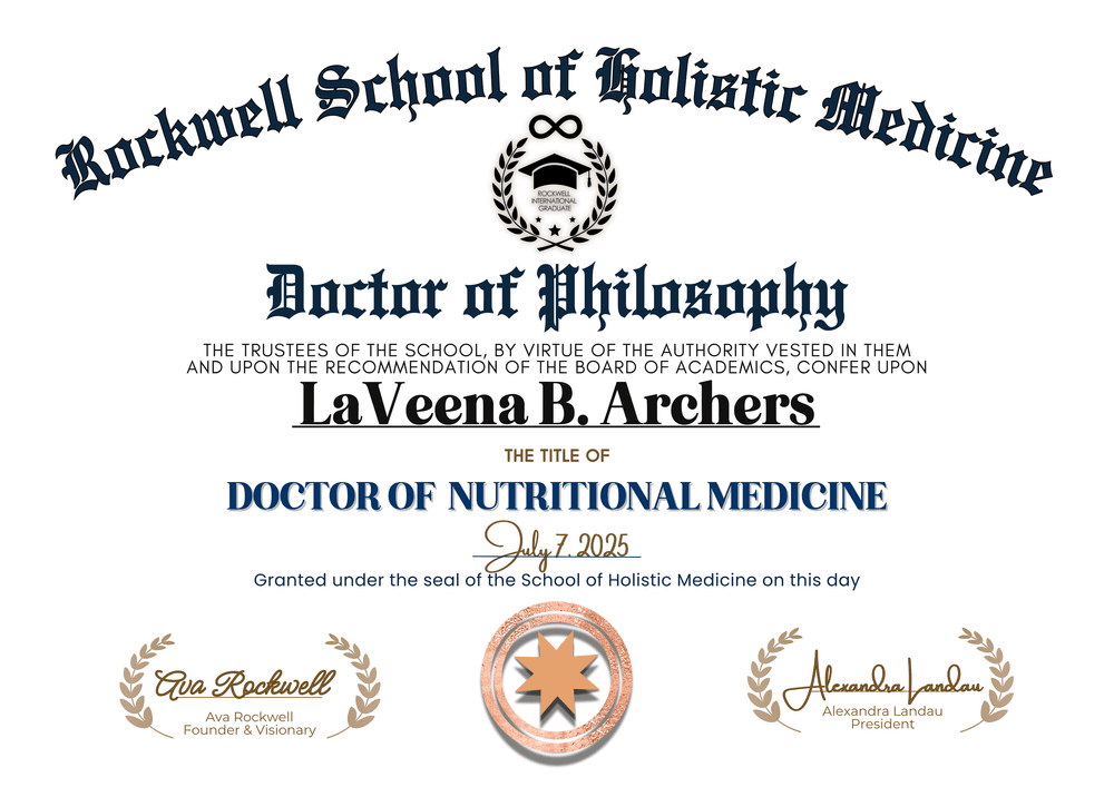 Certificate: Doctor of Philosophy, title of Doctor of Nutritional Medicine, conferred on LaVeena B. Archers by Rockwell School of Holistic Medicine, dated 7 July 2025