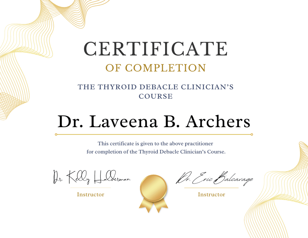 Certificate of completion: The Thyroid Debacle Clinician's Course, given to Dr. Laveena B. Archers